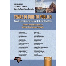 TEMAS DE DIREITO PÚBLICO - ASPECTOS CONSTITUCIONAIS, ADMINISTRATIVOS E TRIBUTÁRIOS - ESTUDOS EM HOMENAGEM AO MINISTRO JOSÉ AUGUSTO DELGADO