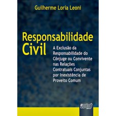 RESPONSABILIDADE CIVIL - A EXCLUSÃO DA RESPONSABILIDADE DO CÔNJUGE OU CONVIVENTE NAS RELAÇÕES CONJUNTAS