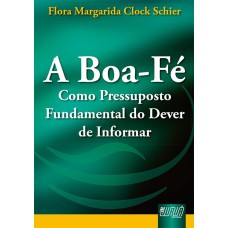 BOA-FÉ COMO PRESSUPOSTO FUNDAMENTAL DO DEVER DE INFORMAR, A