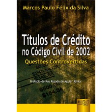 TÍTULOS DE CRÉDITO NO CÓDIGO CIVIL DE 2002 - QUESTÕES CONTROVERTIDAS