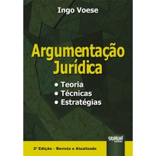 ARGUMENTAÇÃO JURÍDICA - TEORIA, TÉCNICAS, ESTRATÉGIAS