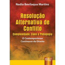 RESOLUÇÃO ALTERNATIVA DE CONFLITO: COMPLEXIDADE, CAOS E PEDAGOGIA - O CONTEMPORÂNEO CONTINUUM DO DIREITO