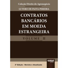 CONTRATOS BANCÁRIOS EM MOEDA ESTRANGEIRA - COLEÇÃO DIREITO DO AGRONEGÓCIO - VOLUME II