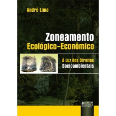 ZONEAMENTO ECOLÓGICO-ECONÔMICO - À LUZ DOS DIREITOS SOCIOAMBIENTAIS