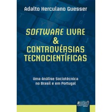 SOFTWARE LIVRE & CONTROVÉRSIAS TECNOCIENTÍFICAS - UMA ANÁLISE SOCIOTÉCNICA NO BRASIL E EM PORTUGAL