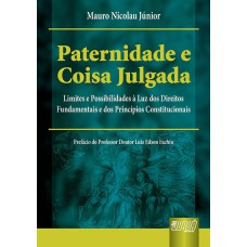 PATERNIDADE E COISA JULGADA - LIMITES E POSSIBILIDADES À LUZ DOS DIREITOS FUNDAMENTAIS E DOS PRINCÍPIOS CONSTITUCIONAIS