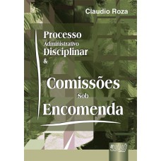 PROCESSO ADMINISTRATIVO DISCIPLINAR & COMISSÕES SOB ENCOMENDA