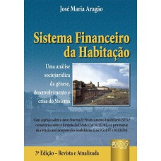 SISTEMA FINANCEIRO DA HABITAÇÃO - UMA ANÁLISE SOCIOJURÍDICA DA GÊNESE, DESENVOLVIMENTO E CRISE DO SISTEMA