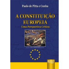 CONSTITUIÇÃO EUROPÉIA, A - UMA PERSPECTIVA CRÍTICA