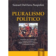 PLURALISMO POLÍTICO - SUBSÍDIOS PARA ANÁLISE DOS SISTEMAS PARTIDÁRIO E ELEITORAL BRASILEIROS EM FACE DA CF/88