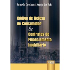 CÓDIGO DE DEFESA DO CONSUMIDOR & CONTRATOS DE FINANCIAMENTO IMOBILIÁRIO