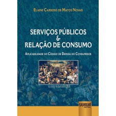 SERVIÇOS PÚBLICOS E RELAÇÃO DE CONSUMO - APLICABILIDADE DO CÓDIGO DE DEFESA DO CONSUMIDOR