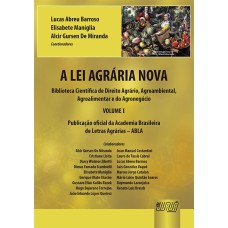 A LEI AGRÁRIA NOVA - PUBLICAÇÃO OFICIAL DA ACADEMIA BRASILEIRA DE LETRAS AGRÁRIAS - ABLA - BIBLIOTECA CIENTÍFICA DE DIREITO AGRÁRIO, AGROAMBIENTAL, AGROALIMENTAR E DO AGRONEGÓCIO