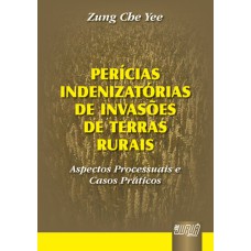 PERÍCIAS INDENIZATÓRIAS DE INVASÕES DE TERRAS RURAIS - ASPECTOS PROCESSUAIS E CASOS PRÁTICOS