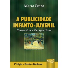 PUBLICIDADE INFANTO-JUVENIL, A - PERVERSÕES E PERSPECTIVAS