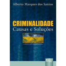 CRIMINALIDADE - CAUSAS E SOLUÇÕES