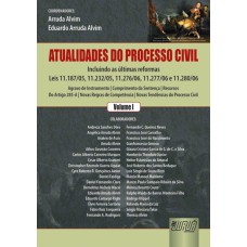 ATUALIDADES DO PROCESSO CIVIL - VOLUME 1 - INCLUINDO AS ÚLTIMAS REFORMAS DAS LEIS 11.187/05, 11.232/05, 11.276/06, 11.277/06 E 11.280/06