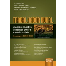 TRABALHADOR RURAL - UMA ANÁLISE NO CONTEXTO SOCIOPOLÍTICO, JURÍDICO E ECONÔMICO BRASILEIRO - EM HOMENAGEM A FERNANDO FERRARI