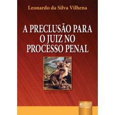 PRECLUSÃO PARA O JUIZ NO PROCESSO PENAL, A