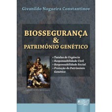 BIOSSEGURANÇA & PATRIMÔNIO GENÉTICO - TUTELAS DE URGÊNCIA - RESPONSABILIDADE CIVIL - RESPONSABILIDADE SOCIAL - PROTEÇÃO DO PATRIMÔNIO GENÉTICO