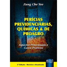 PERÍCIAS PREVIDENCIÁRIAS, QUÍMICAS & DE PROAGRO - ASPECTOS PROCESSUAIS E CASOS PRÁTICOS