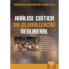 ANÁLISE CRÍTICA DA GLOBALIZAÇÃO NEOLIBERAL - SEU IMPACTO NO MUNDO DO TRABALHO À LUZ DA INTERPRETAÇÃO DOS CONCEITOS DE FETICHIZAÇÃO E RACIONALIZAÇÃO NAS OBRAS DE KARL MARX E MAX WEBER