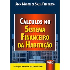 CÁLCULOS NO SISTEMA FINANCEIRO DA HABITAÇÃO - ATUALIZADA ATÉ SETEMBRO /2007