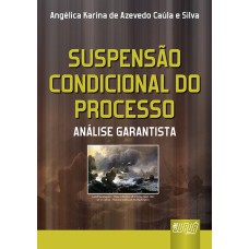 SUSPENSÃO CONDICIONAL DO PROCESSO - ANÁLISE GARANTISTA