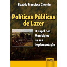 POLÍTICAS PÚBLICAS DE LAZER - O PAPEL DOS MUNICÍPIOS NA SUA IMPLEMENTAÇÃO