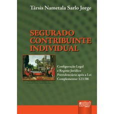 SEGURADO CONTRIBUINTE INDIVIDUAL - CONFIGURAÇÃO LEGAL E REGIME JURÍDICO PREVIDENCIÁRIO APÓS A LEI COMPLEMENTAR 123/06