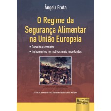 REGIME DA SEGURANÇA ALIMENTAR NA UNIÃO EUROPEIA, O - CONCEITO ELEMENTAR - INSTRUMENTOS NORMATIVOS MAIS IMPORTANTES