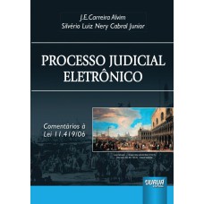 PROCESSO JUDICIAL ELETRÔNICO - COMENTÁRIOS À LEI 11.419/06