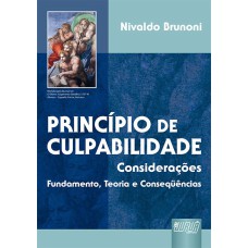 PRINCÍPIO DE CULPABILIDADE - CONSIDERAÇÕES - FUNDAMENTO, TEORIA E CONSIDERAÇÕES