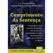 CUMPRIMENTO DA SENTENÇA - COMENTÁRIOS À NOVA EXECUÇÃO DA SENTENÇA E OUTRAS ALTERAÇÕES INTRODUZIDAS NO CÓDIGO DE PROCESSO CIVIL