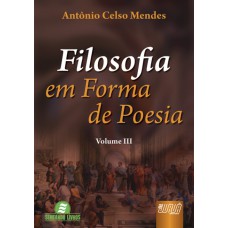 FILOSOFIA EM FORMA DE POESIA - VOLUME III