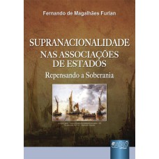 SUPRANACIONALIDADE NAS ASSOCIAÇÕES DE ESTADOS - REPENSANDO A SOBERANIA