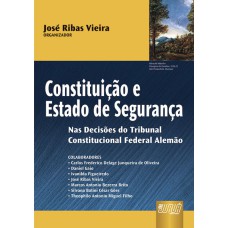 CONSTITUIÇÃO E ESTADO DE SEGURANÇA - NAS DECISÕES DO TRIBUNAL CONSTITUCIONAL FEDERAL ALEMÃO