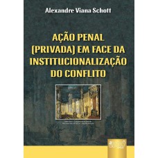 AÇÃO PENAL (PRIVADA) EM FACE DA INSTITUCIONALIZAÇÃO DO CONFLITO