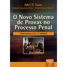 NOVO SISTEMA DE PROVAS NO PROCESSO PENAL, O - COMENTÁRIOS À LEI 11.690/08