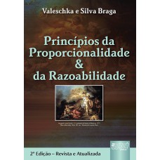 PRINCÍPIOS DA PROPORCIONALIDADE & DA RAZOABILIDADE