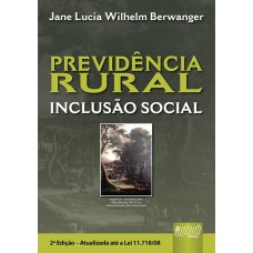 PREVIDÊNCIA RURAL - INCLUSÃO SOCIAL - ATUALIZADA ATÉ A LEI 11.718/08