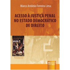 ACESSO À JUSTIÇA PENAL NO ESTADO DEMOCRÁTICO DE DIREITO