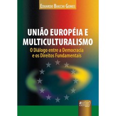 UNIÃO EUROPÉIA E MULTICULTURALISMO - O DIÁLOGO ENTRE A DEMOCRACIA E OS DIREITOS FUNDAMENTAIS