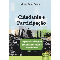 CIDADANIA E PARTICIPAÇÃO - IMPACTOS DA POLÍTICA SOCIAL NUM ENFOQUE PSICOPOLÍTICO