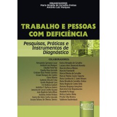 TRABALHO E PESSOAS COM DEFICIÊNCIA - PESQUISAS, PRÁTICAS E INSTRUMENTOS DE DIAGNÓSTICO