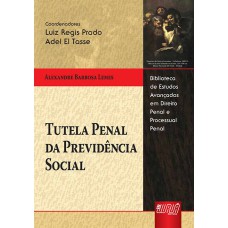 TUTELA PENAL DA PREVIDÊNCIA SOCIAL - BIBLIOTECA DE ESTUDOS AVANÇADOS EM DIREITO PENAL E PROCESSUAL PENAL - LUIZ R. PRADO E ADEL EL TASSE