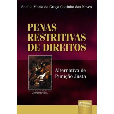 PENAS RESTRITIVAS DE DIREITOS - ALTERNATIVAS DE PUNIÇÃO JUSTA DOS FINS DAS PENAS RESTRITIVAS