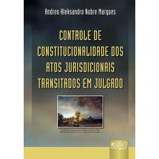 CONTROLE DE CONSTITUCIONALIDADE DOS ATOS JURISDICIONAIS TRANSITADOS EM JULGADO