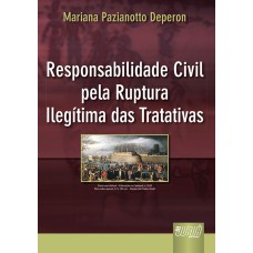 RESPONSABILIDADE CIVIL PELA RUPTURA ILEGÍTIMA DAS TRATATIVAS