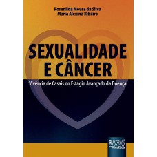 SEXUALIDADE E CÂNCER - VIVÊNCIA DE CASAIS NO ESTÁGIO AVANÇADO DA DOENÇA